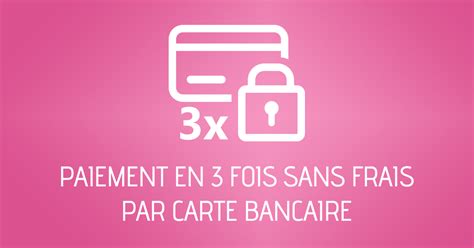 Paiement en 3 fois sans frais CB 